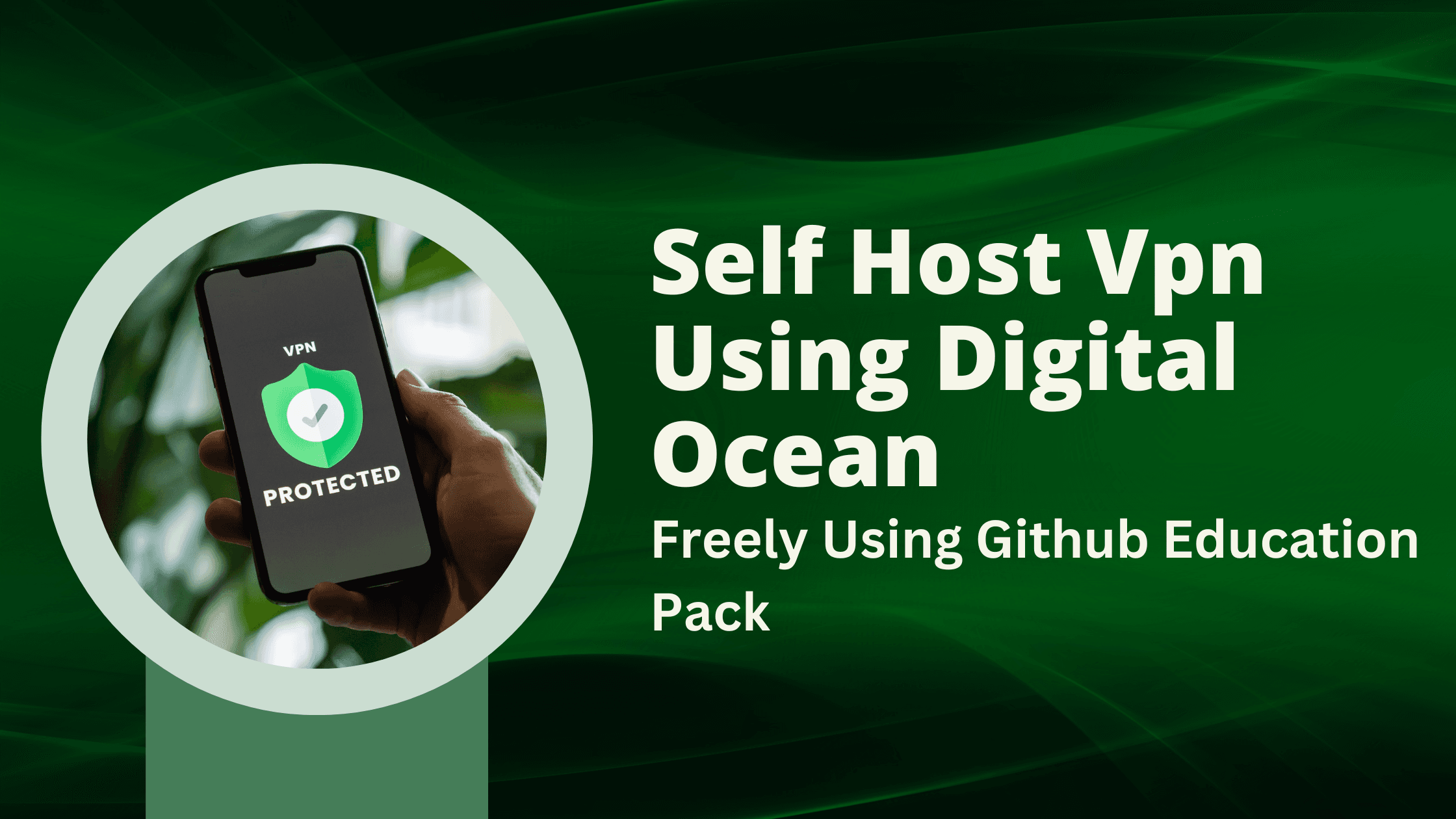 Step-by-Step Guide to Setting Up a Free Self-Hosted VPN Using GitHub Education Pack